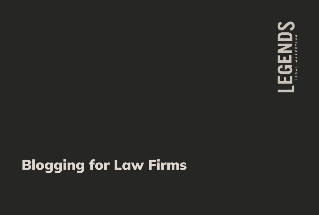 Blogging for Law Firms - Legends Legal Marketing