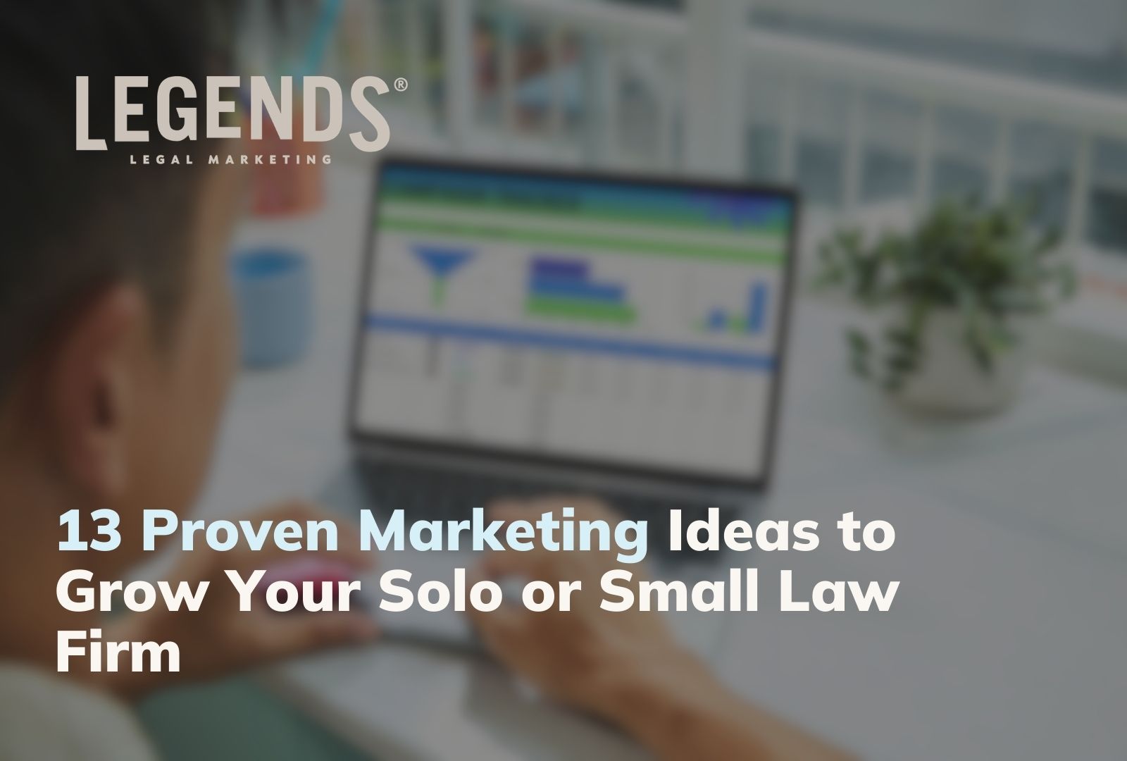 Proven Marketing Ideas for Law Firms to Grow Your Practice
