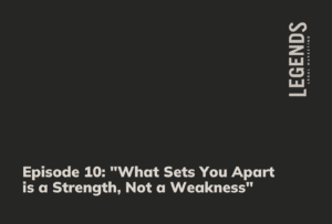 Episode 10 What Sets You Apart is a Strength, Not a Weakness - Legends Legal Marketing