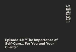 Episode 13 The Importance of Self-Care... For You and Your Clients - Legends Legal Marketing
