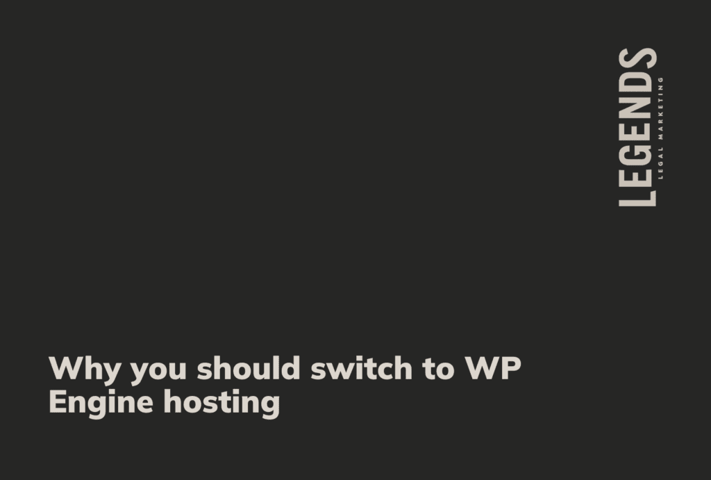 Why you should switch to WP Engine hosting - Legends Legal Marketing